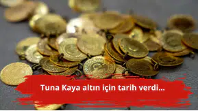 Tuna Kaya altın için tarih verdi...