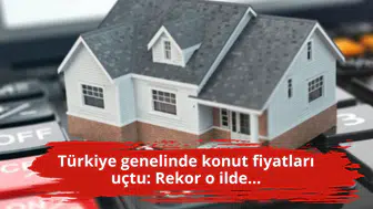 Türkiye genelinde konut fiyatları uçtu: Rekor o ilde...