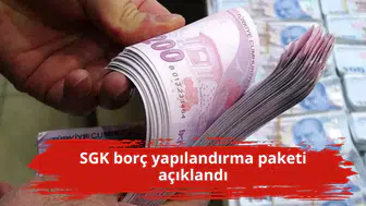 SGK borç yapılandırma paketi açıklandı