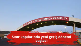 Sınır kapılarında yeni geçiş dönemi başladı