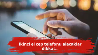 İkinci el cep telefonu alacaklar dikkat...