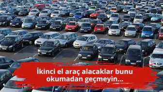 İkinci el araç alacaklar bunu okumadan geçmeyin...
