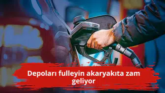 Depoları fulleyin akaryakıta zam geliyor