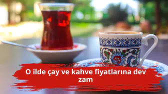 O ilde çay ve kahve fiyatlarına dev zam