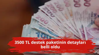 3500 TL destek paketinin detayları belli oldu