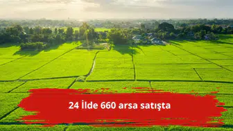 24 İlde 660 arsa satışta