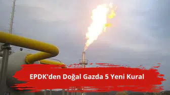 EPDK'den doğal gazda 5 yeni kural