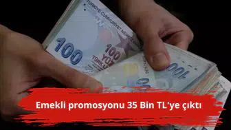 Emekli promosyonu 35 Bin TL'ye çıktı