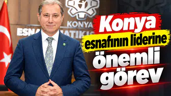Konya esnafının liderine önemli görev