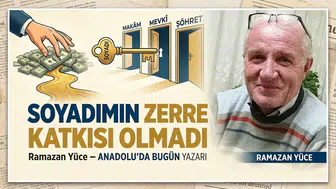 Anadolu'da Bugün yazarı Ramazan Yüce: "Soyadımın zerre katkısı olmadı"