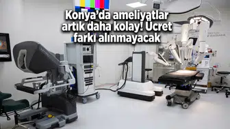 Konya’da ameliyatlar artık daha kolay! Ücret farkı alınmayacak