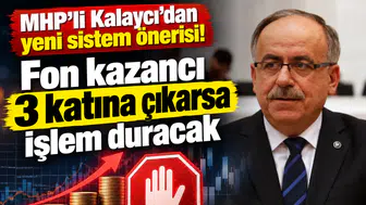 MHP'li Kalaycı'dan yeni sistem önerisi! Fon kazancı 3 katına çıkarsa işlem duracak