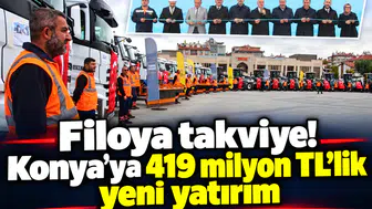 Filoya takviye! Konya’ya 419 milyon TL’lik yeni yatırım