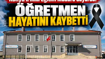 Konya İl Milli Eğitim Müdürü duyurdu! Öğretmen hayatını kaybetti