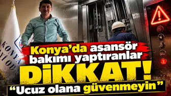 Konya’da asansör bakımı yaptıranlar dikkat! “Ucuz olana güvenmeyin”