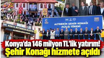 Konya’da 146 milyon TL’lik yatırım! Şehir Konağı hizmete açıldı