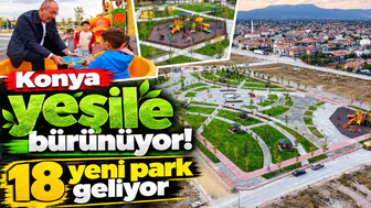 Konya yeşile bürünüyor! 18 yeni park geliyor