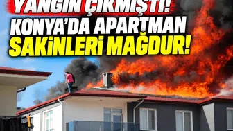 Yangın çıkmıştı! Konya'da apartman sakinleri mağdur