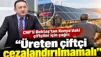 CHP’li Bektaş’tan Konya’daki çiftçiler için çağrı: “Üreten çiftçi cezalandırılmamalı”
