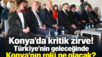 Konya'da kritik zirve! Türkiye’nin geleceğinde Konya'nın rolü ne olacak?