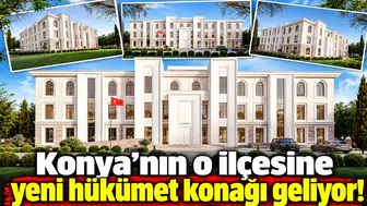 Konya'nın o ilçesine yeni hükümet konağı geliyor!