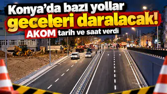Konya’da bazı yollar geceleri daralacak! AKOM tarih ve saat verdi