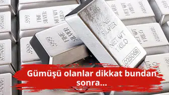Gümüşü olanlar dikkat bundan sonra...
