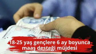 18-25 yaş gençlere 6 ay boyunca maaş desteği müjdesi