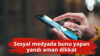 Sosyal medyada bunu yapan yandı aman dikkat