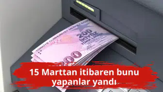 15 Marttan itibaren bunu yapanlar yandı