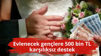 Evlenecek gençlere 500 bin TL karşılıksız destek