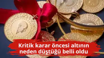 Kritik karar öncesi altının neden düştüğü belli oldu