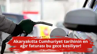 Akaryakıtta Cumhuriyet tarihinin en ağır faturası bu gece kesiliyor!