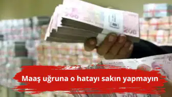 Maaş uğruna o hatayı sakın yapmayın