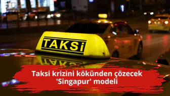 Taksi krizini kökünden çözecek 'Singapur' modeli