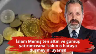 İslam Memiş'ten altın ve gümüş yatırımcısına 'sakın o hataya düşmeyin' uyarısı!