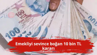 Emekliyi sevince boğan 10 bin TL kararı