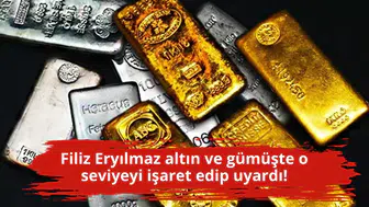 Filiz Eryılmaz altın ve gümüşte o seviyeyi işaret edip uyardı!