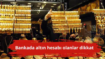 Bankada altın hesabı olanlar dikkat