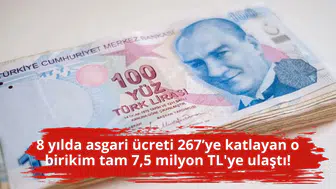 8 yılda asgari ücreti 267’ye katlayan o birikim tam 7,5 milyon TL'ye ulaştı!