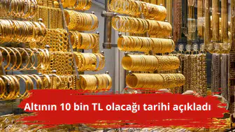 Altının 10 bin TL olacağı tarihi açıkladı