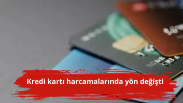 Kredi kartı harcamalarında yön değişti