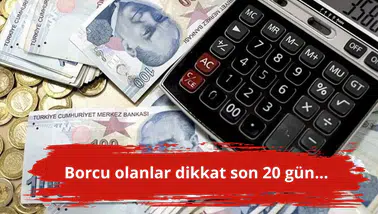 Borcu olanlar dikkat son 20 gün...