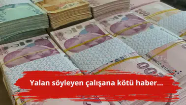 Yalan söyleyen çalışana kötü haber...