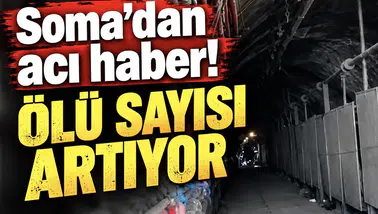 Soma’dan acı haber! Ölü sayısı artıyor