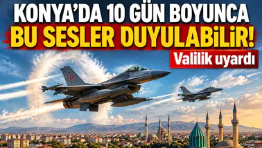 Konya’da 10 gün boyunca bu sesler duyulabilir! Valilik uyardı
