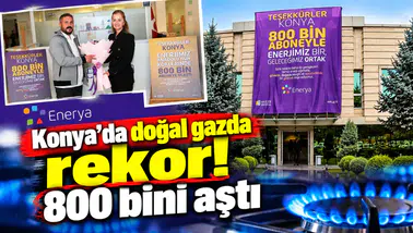 Konya’da doğal gazda rekor! 800 bini aştı
