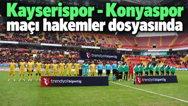 Skandal kararın verildiği Kayserispor - Konyaspor maçı hakemler dosyasında