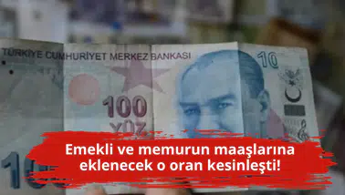 Emekli ve memurun maaşlarına eklenecek o oran kesinleşti!