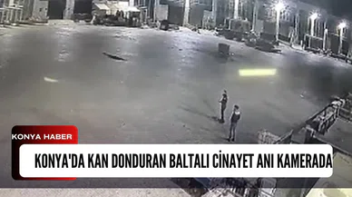 Konya’da kan donduran baltalı cinayet kamerada